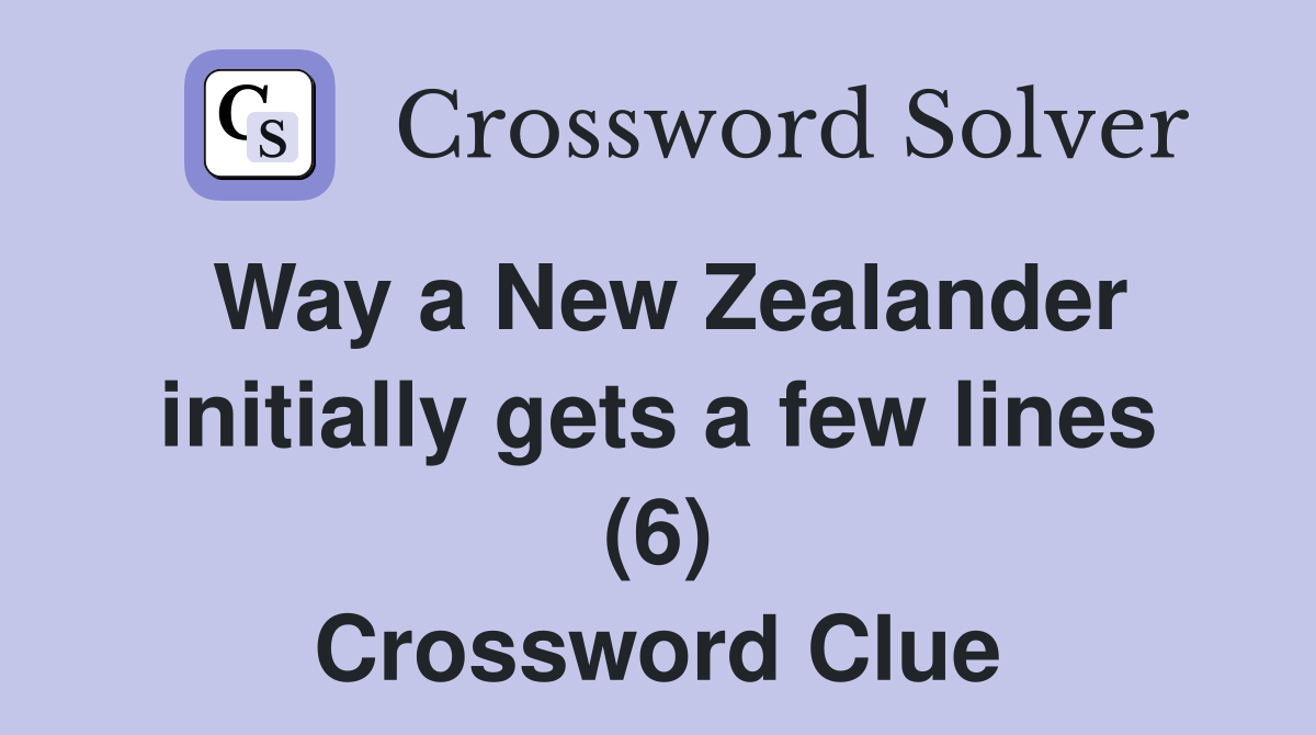 Way a New Zealander initially gets a few lines (6) Crossword Clue